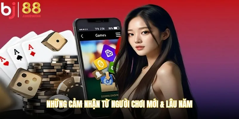 Những cảm nhận từ người chơi mới & lâu năm
