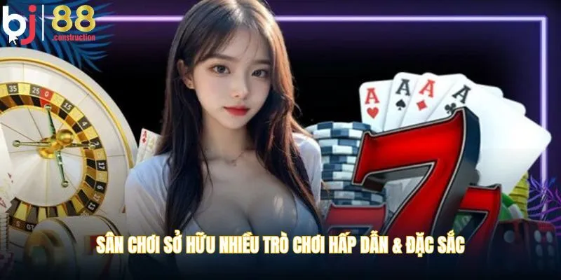 Sân chơi sở hữu nhiều trò chơi hấp dẫn & đặc sắc