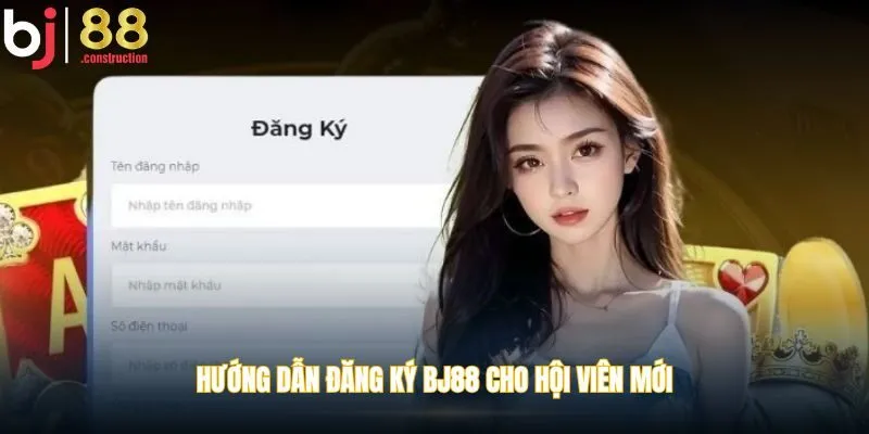 Hướng dẫn đăng ký BJ88 cho hội viên mới