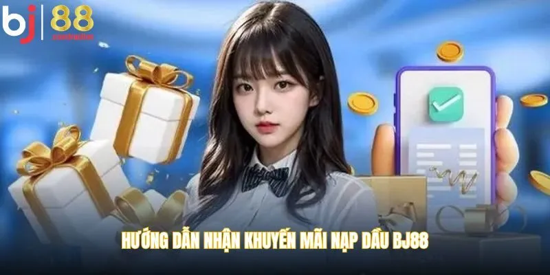 Hướng dẫn nhận khuyến mãi nạp dầu BJ88