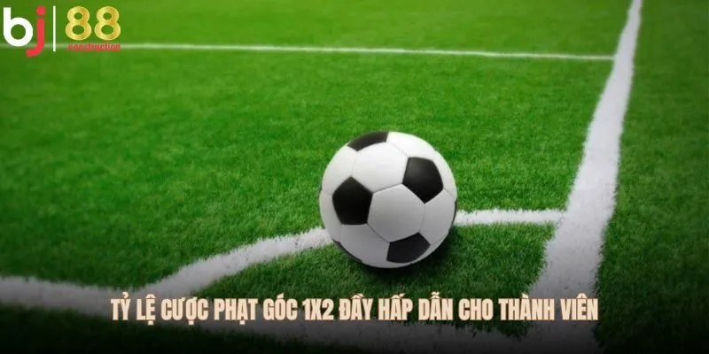 Tỷ lệ cược phạt góc 1x2 đầy hấp dẫn cho thành viên
