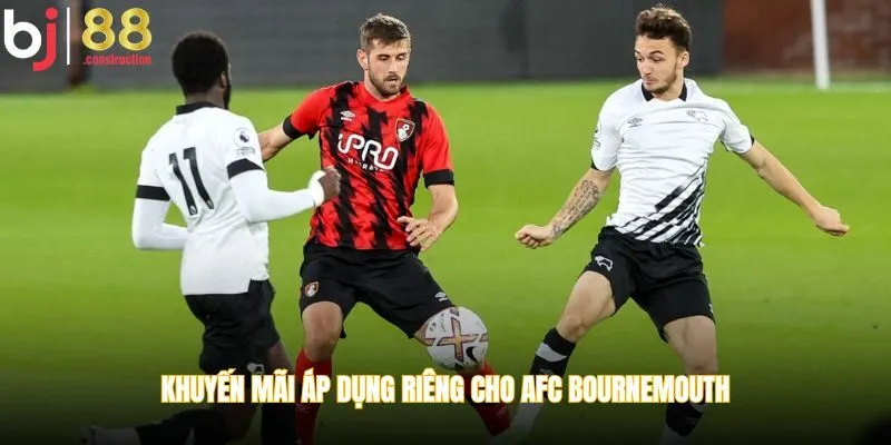 Khuyến mãi áp dụng riêng cho AFC Bournemouth