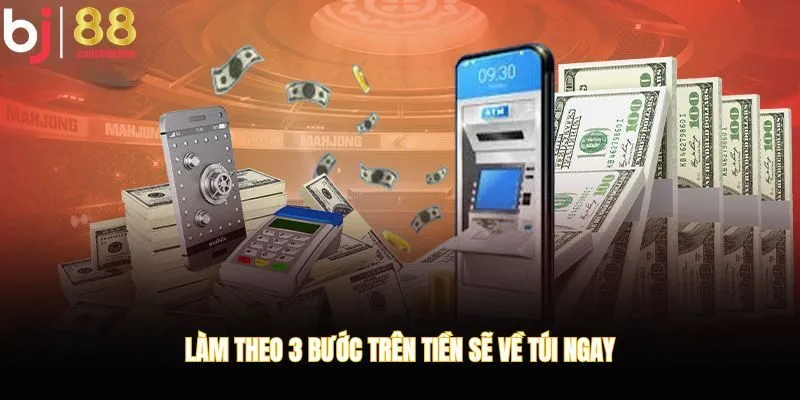Làm theo 3 bước trên tiền sẽ về túi ngay 
