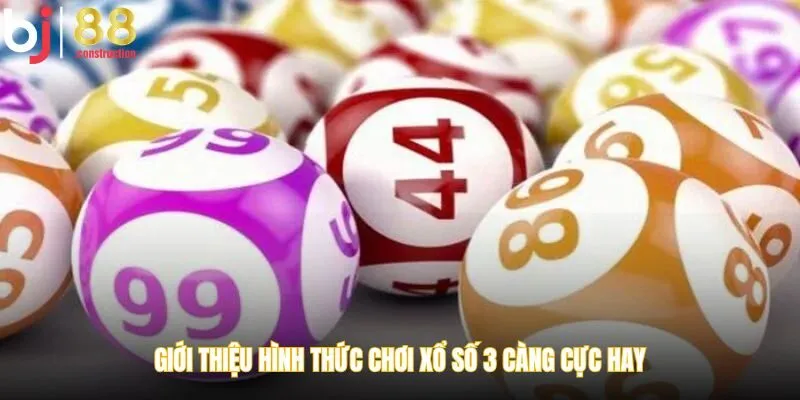 Giới thiệu hình thức chơi xổ số 3 càng cực hay