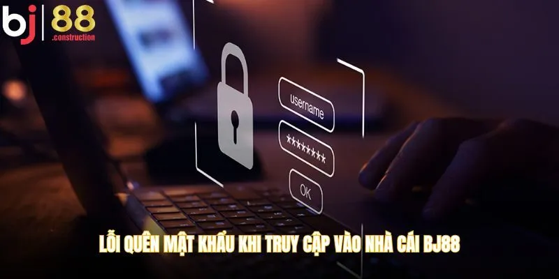 Lỗi quên mật khẩu khi truy cập vào nhà cái BJ88