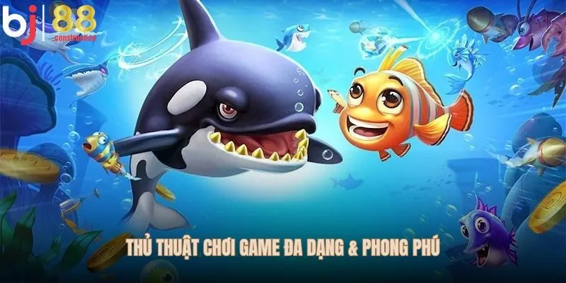 Thủ thuật chơi game bắn cá đa dạng & phong phú
