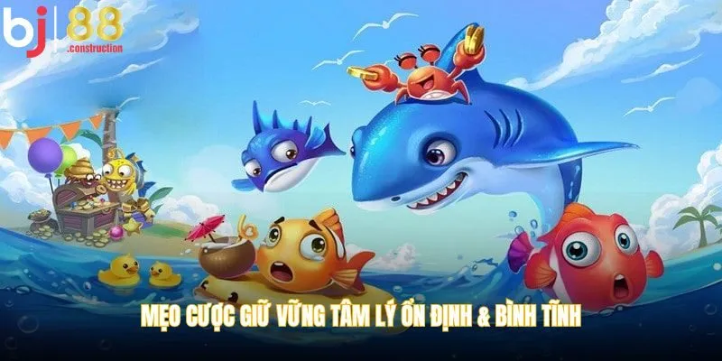 Mẹo cược giữ vững tâm lý ổn định & bình tĩnh