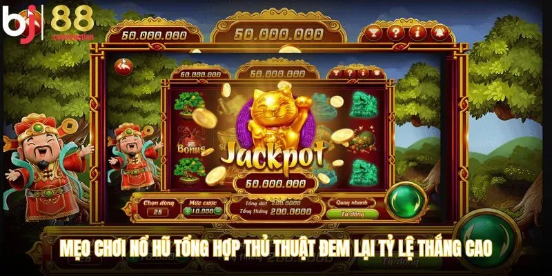 Mẹo chơi nổ hũ là tổng hợp rất nhiều thủ thuật hay đem lại tỷ lệ thắng cao