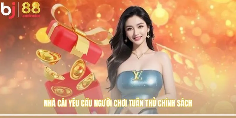 BJ88 yêu cầu người chơi tuân thủ chính sách