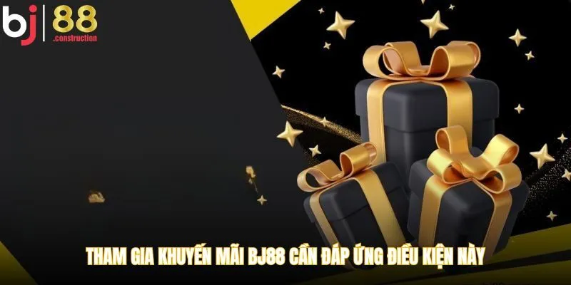 Tham gia khuyến mãi BJ88 cần đáp ứng điều kiện này