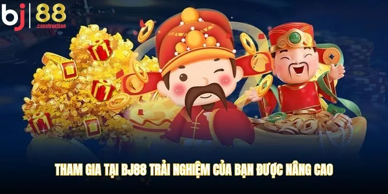 Tham gia tại BJ88 trải nghiệm của bạn được nâng cao