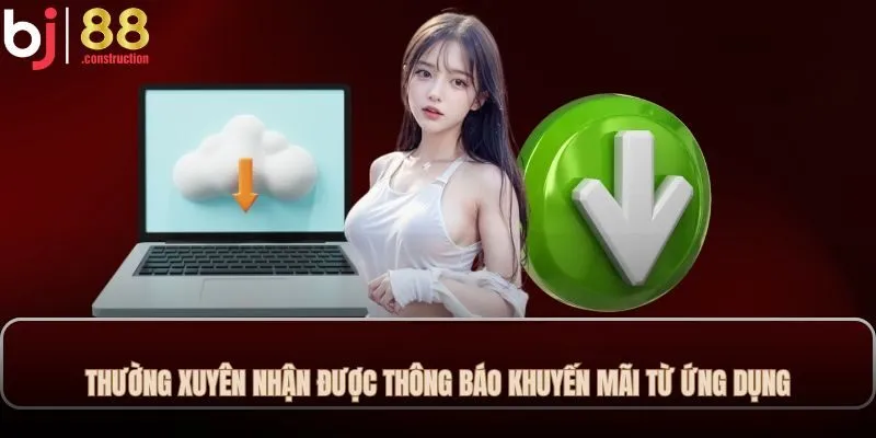 Thường xuyên nhận được thông báo khuyến mãi từ ứng dụng