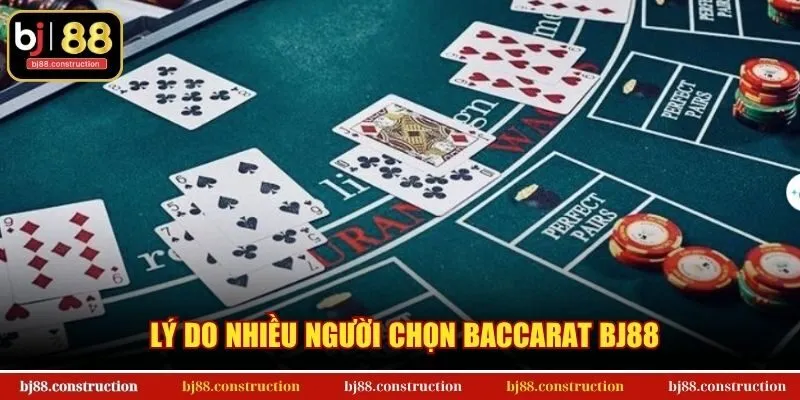Lý do nhiều người chọn Baccarat BJ88