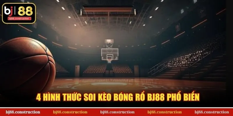 4 hình thức soi kèo bóng rổ BJ88 phổ biến