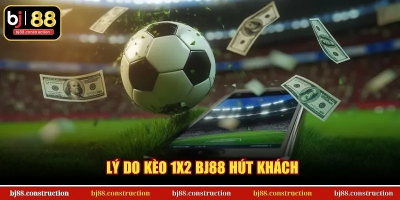 Lý do kèo 1x2 BJ88 hút khách