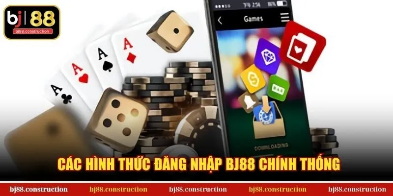 Các hình thức đăng nhập BJ88 chính thống
