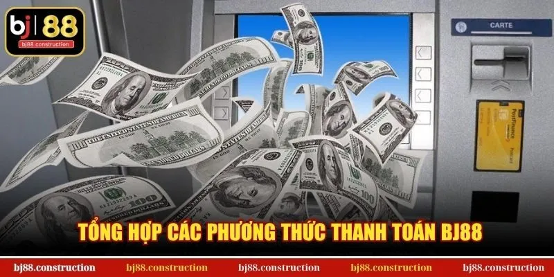 Tổng hợp các phương thức thanh toán BJ88