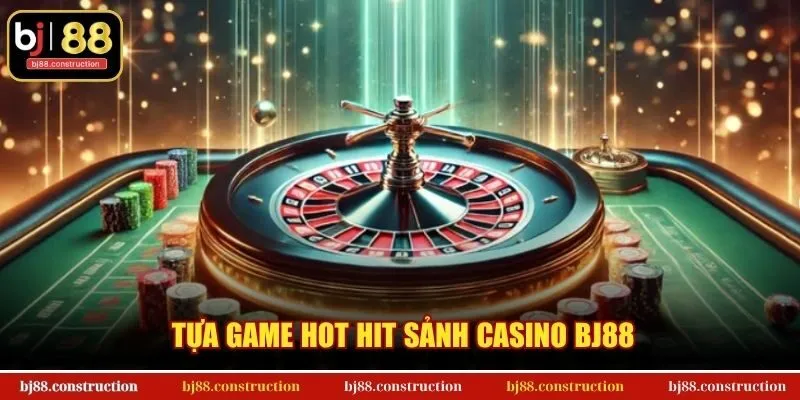 Tựa game hot hit sảnh Casino BJ88