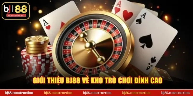 Giới thiệu BJ88 về kho trò chơi đỉnh cao