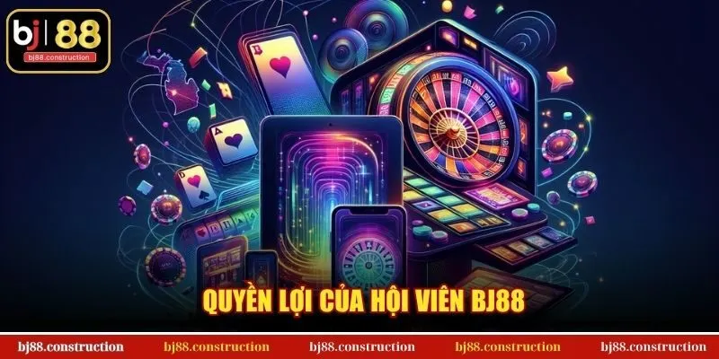 Quyền lợi của hội viên BJ88