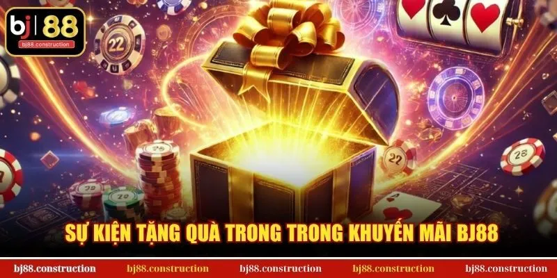 Sự kiện tặng quà trong trong khuyến mãi BJ88
