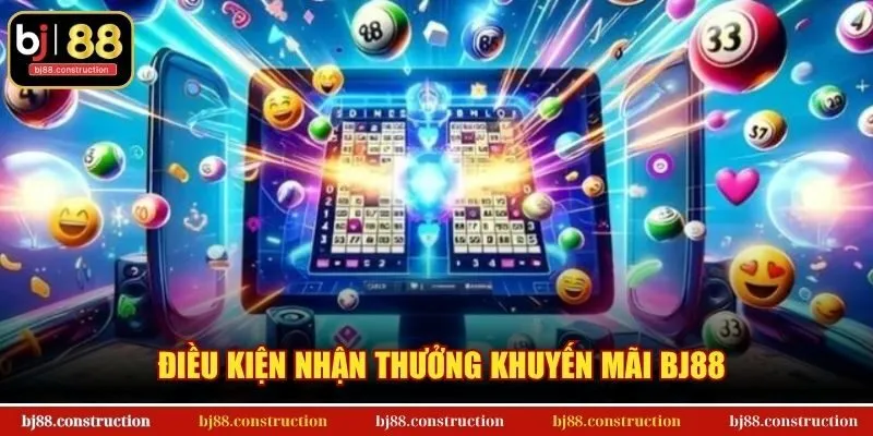 Điều kiện nhận thưởng khuyến mãi BJ88